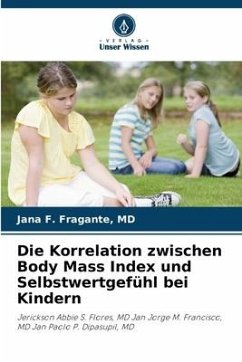 Die Korrelation zwischen Body Mass Index und Selbstwertgefühl bei Kindern - Fragante, MD, Jana F.