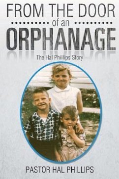 From The Door of An Orphanage: The Hal Phillips Story - Phillips, Pastor Hal