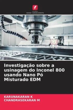 Investigação sobre a usinagem do Inconel 800 usando Nano Pó Misturado EDM - K, KARUNAKARAN;M, CHANDRASEKARAN