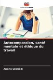 Autocompassion, santé mentale et éthique du travail