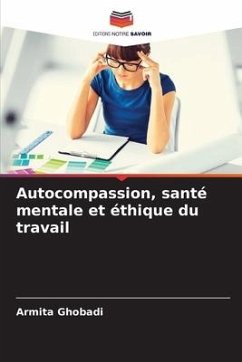 Autocompassion, santé mentale et éthique du travail - Ghobadi, Armita