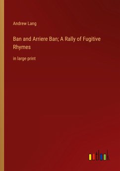 Ban and Arriere Ban; A Rally of Fugitive Rhymes