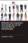 Attitude des employés - Une étude de cas de l'université de Marathwada