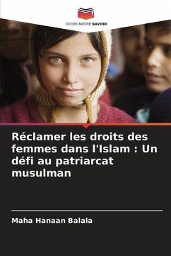 Réclamer les droits des femmes dans l'Islam : Un défi au patriarcat musulman - Balala, Maha Hanaan