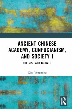 Ancient Chinese Academy, Confucianism, and Society I (eBook, PDF) - Yongming, Xiao