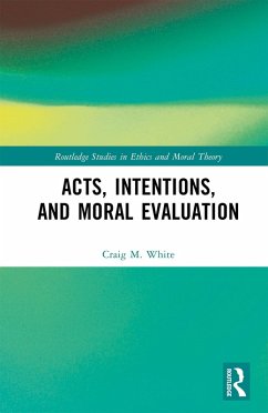 Acts, Intentions, and Moral Evaluation (eBook, PDF) - White, Craig M.