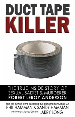 Duct Tape Killer: The True Inside Story of Sexual Sadist & Murderer Robert Leroy Anderson (eBook, ePUB) - Hamman, Phil; Hamman, Sandy; Long, Larry
