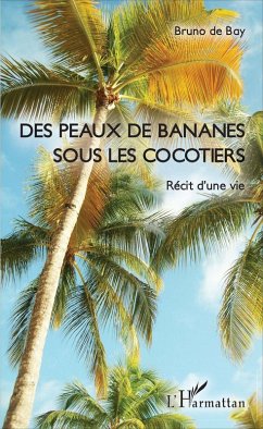 Des peaux de bananes sous les cocotiers (eBook, PDF) - Bruno de Bay, de Bay