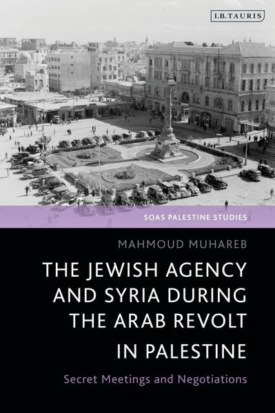 The Jewish Agency and Syria during the Arab Revolt in Palestine (eBook, ePUB)