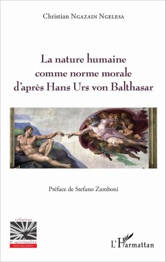 La nature humaine comme norme morale d'après hans Urs von Balthasar (eBook, PDF) - Christian Ngazain Ngelesa, Christian Ngazain Ngelesa