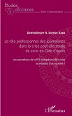 Le rôle professionnel des journalistes dans la crise post-électorale de 2010 en côte d'Ivoire (eBook, PDF)