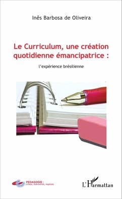 Le Curriculum, une création quotidienne émancipatrice : l'expérience brésilienne (eBook, PDF) - Ines Barbosa de Oliveira, Barbosa de Oliveira