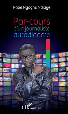 PAR COURS D'UN JOURNALISTE AUTODIDACTE (eBook, PDF) - Pape Ngagne Ndiaye, Ndiaye