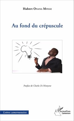 Au fond du crépuscule (eBook, PDF) - Andre-Hubert Onana Mfege, Onana Mfege
