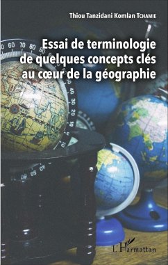 Essai de terminologie de quelques concepts clés au coeur de la géographie (eBook, PDF) - Thiou Tanzidani Komlan Tchamie, Tchamie