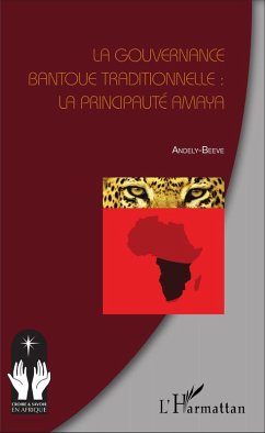 La gouvernance bantoue traditionnelle : la Principauté Amaya (eBook, PDF) - Andely-Beeve, Andely-Beeve