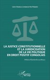 La justice constitutionnelle et la juridicisation de la vie politique en droit positif congolais (eBook, PDF) La justice constitutionnelle et la juridicisation de la vie politique en droit positif congolais (eBook, PDF)