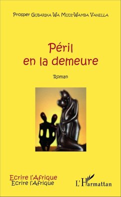 Péril en la demeure (eBook, PDF) - Prosper Gubarika Wa Mudi-Wamba Vanella, Gubarika Wa Mudi-Wamba Vanella