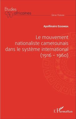 Le mouvement nationaliste camerounais dans le système international (1916-1960) (eBook, PDF) - Apollinaire Essomba, Essomba