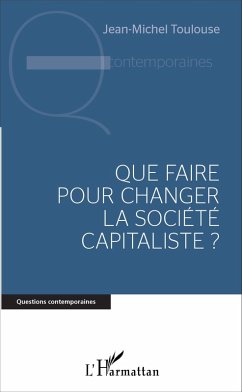 Que faire pour changer la société capitaliste ? (eBook, PDF) - Jean-Michel Toulouse, Toulouse