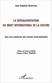 La défragmentation du droit international de la culture (eBook, PDF) La défragmentation du droit international de la culture (eBook, PDF)