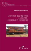 L'insertion des diplômés en Guinée : processus et contraintes (eBook, PDF)