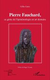 Pierre Fauchard, ce génie de l'épistémologie en art dentaire (eBook, PDF)