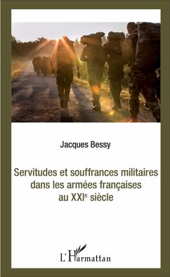 Servitudes et souffrances militaires dans les armées françaises au XXIè siècle (eBook, PDF) - Jacques Bessy, Bessy