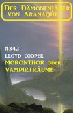 ¿Moronthor oder Vampirträume: Der Dämonenjäger von Aranaque 342 (eBook, ePUB)