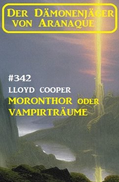 ¿Moronthor oder Vampirträume: Der Dämonenjäger von Aranaque 342 (eBook, ePUB) - Cooper, Lloyd