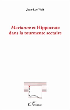 Marianne et Hippocrate dans la tourmente sectaire (eBook, PDF) - Jean-Luc Wolf, Jean-Luc Wolf