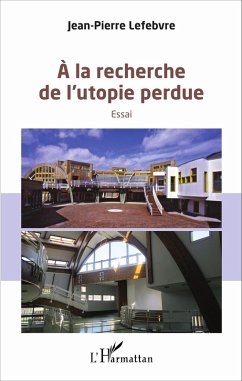 la recherche de l'utopie perdue (eBook, PDF) - Jean-Pierre Lefebvre, Lefebvre