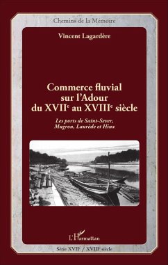 Commerce fluvial sur l'Adour du XVIIe au XVIIIe siècle (eBook, PDF) - Vincent Lagardere, Lagardere