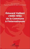 Edouard Vaillant (1840-1915) de la Commune à l'internationale (eBook, PDF)