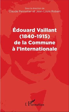 Edouard Vaillant (1840-1915) de la Commune à l'internationale (eBook, PDF) - Claude Pennetier, Pennetier