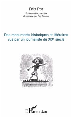 Des monuments historiques et littéraires vus par un journaliste du XIXe siècle (eBook, PDF) - Felix Pyat, Pyat