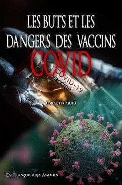 LES BUTS ET LES DANGERS DES VACCINS COVID (Bioéthique) (eBook, ePUB) - Assemien, François Adja