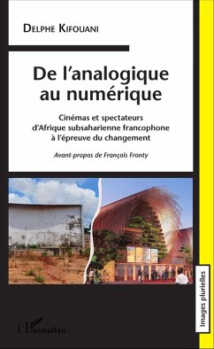 De l'analogique au numérique. Cinémas et spectateurs d'Afrique subsaharienne (eBook, PDF) - Delphe Kifouani, Kifouani