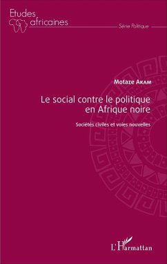 Le social contre le politique en Afrique noire (eBook, PDF) - Motaze Akam, Akam