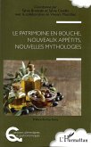 Le patrimoine en bouche, nouveaux appétits, nouvelles mythologies (eBook, PDF)