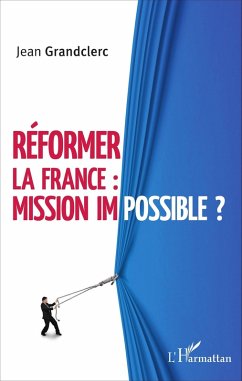 Réformer la France : mission impossible ? (eBook, PDF) - Jean Grandclerc, Grandclerc