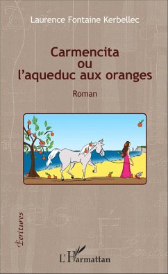 Carmencita ou l'aqueduc aux oranges (eBook, PDF) - Laurence Fontaine Kerbellec, Fontaine Kerbellec