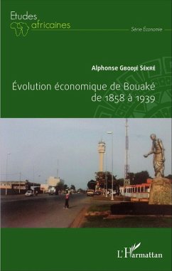 Evolution économique de Bouaké de 1858 à 1939 (eBook, PDF) - Alphonse Gbodje Sekre, Gbodje Sekre