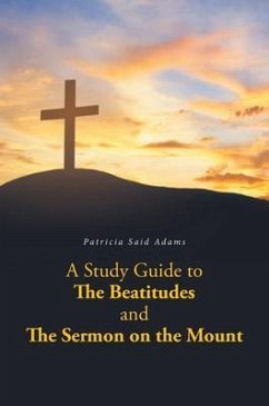 A Study Guide to The Beatitudes and The Sermon on the Mount (eBook, ePUB) - Adams, Patricia