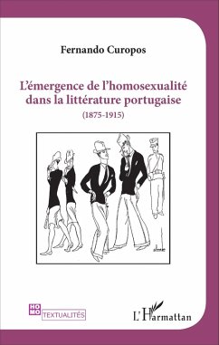 L'émergence de l'homosexualité dans la littérature portugaise (1875 -1915) (eBook, PDF) - Fernando Curopos, Curopos