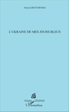 L'Ukraine de mes jours bleus (eBook, PDF) - Alexis Gritchenko, Gritchenko