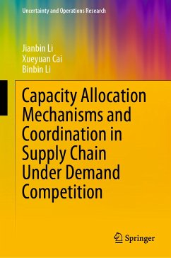 Capacity Allocation Mechanisms and Coordination in Supply Chain Under Demand Competition (eBook, PDF) - Li, Jianbin; Cai, Xueyuan; Li, Binbin