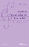 Offenbach mis en scène par Laurent Pelly (eBook, PDF)