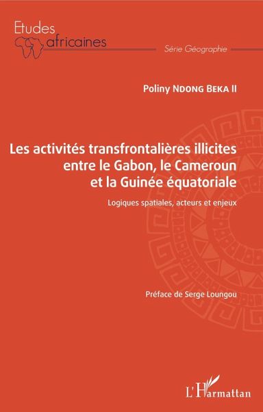 Les activités transfrontalières illicites entre le Gabon, le Cameroun et la Guinée équatoriale (eBook, PDF)