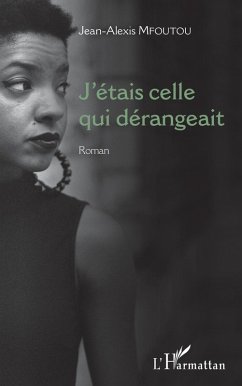 J'étais celle qui dérangeait (eBook, PDF) - Jean-Alexis Mfoutou, Mfoutou